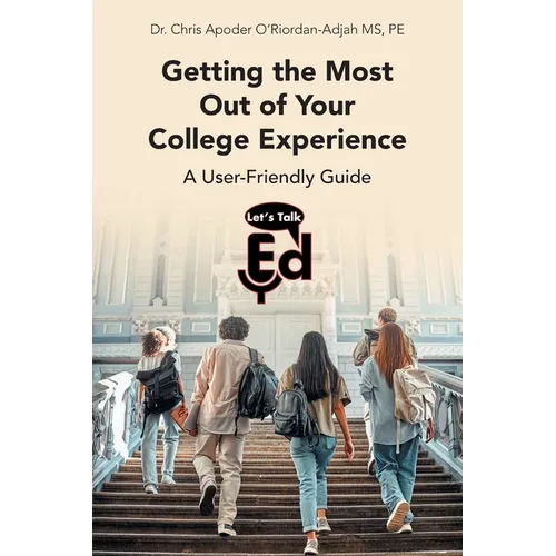 Getting the Most Out of Your College Experience: A User-Friendly Guide