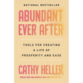 Abundant Ever After: Tools for Creating a Life of Prosperity and Ease