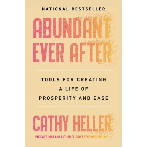 Abundant Ever After: Tools for Creating a Life of Prosperity and Ease