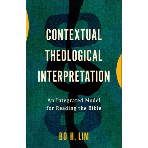 Contextual Theological Interpretation: An Integrated Model for Reading the Bible