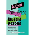 Fractured Fairy Tales for Student Actors: A Collection of Contemporary Fairy Tale Scenes