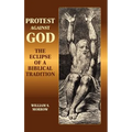 Protest Against God: The Eclipse of a Biblical Tradition