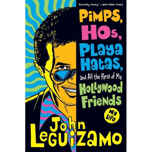 Pimps, Hos, Playa Hatas, and All the Rest of My Hollywood Friends: My Life