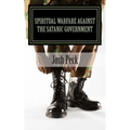 Spiritual Warfare Against The Satanic Government: A Ministudy Ministry Book