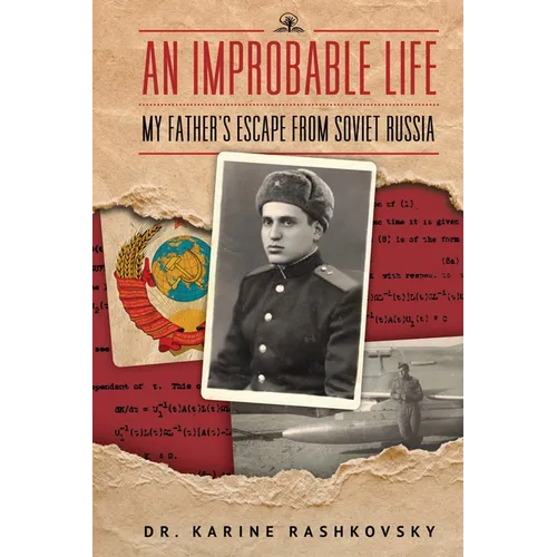 An Improbable Life: My Father's Escape from Soviet Russia