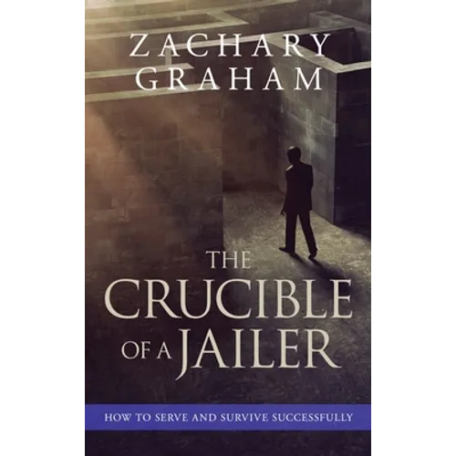 The Crucible of a Jailer: How to Serve and Survive successfully