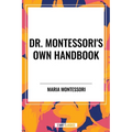 Dr. Montessori's Own Handbook