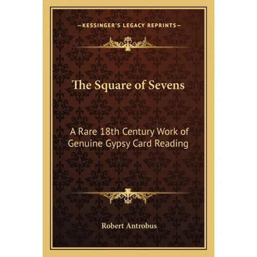 The Square of Sevens: A Rare 18th Century Work of Genuine Gypsy Card Reading