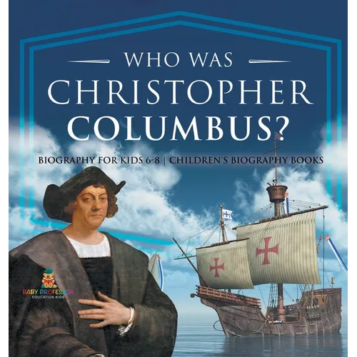 Who Was Christopher Columbus? Biography for Kids 6-8 Children's Biography Books