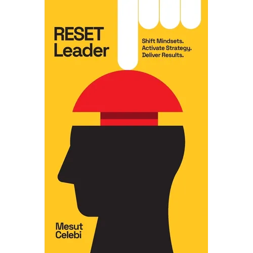 RESET Leader: Shift Mindsets, Activate Strategy, Deliver Results