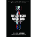 American Way of War: Guided Missiles, Misguided Men, and a Republic in Peril