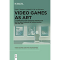Video Games as Art: A Communication-Oriented Perspective on the Relationship Between Gaming and the Art