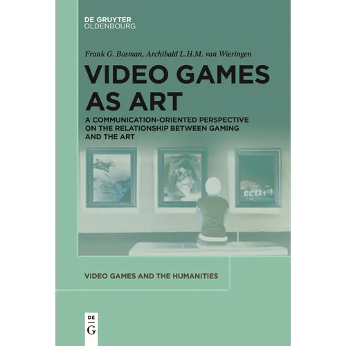 Video Games as Art: A Communication-Oriented Perspective on the Relationship Between Gaming and the Art