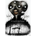 What Lurks: A Cryptid Anthology