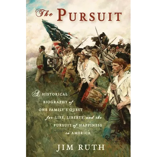The Pursuit: A Historical Biography of One Family's Quest for Life, Liberty, and the Pursuit of Happiness in America