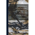 Douglass Houghton, Michigan's Pioneer Geologist