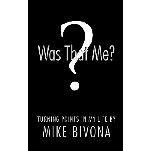 Was That Me?: Turning Points in My Life by Mike Bivona