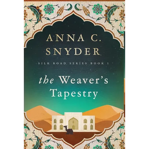 The Weaver's Tapestry: Silk Road Series Book 1