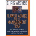 Flawed Advice and the Management Trap: How Managers Can Know When They're Getting Good Advice and When They're Not