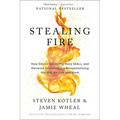 Stealing Fire: How Silicon Valley, the Navy SEALs, and Maverick Scientists Are Revolutionizing the Way We Live and Work
