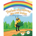 The bee who believed she was broken: A Bee-utiful Story of Love, Purpose, and Hope.