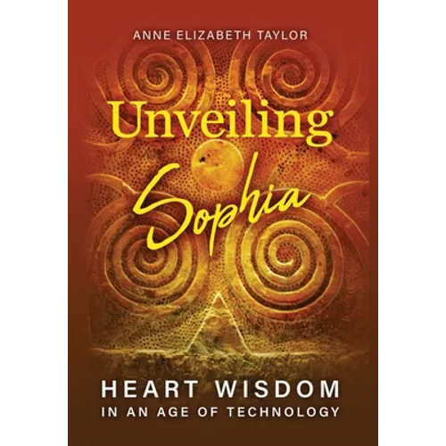 Unveiling Sophia: Heart Wisdom in an Age of Technology