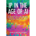 IP in the Age of AI: 25 Questions about AI, Copyrights, Trademarks, Patents, and the Future of Human Creativity Answered