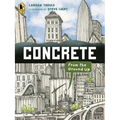 Concrete: From the Ground Up: (An Educational, Nonfiction Picture Book Exploring the Science, History, and Engineering of Concrete - For Kids Ages 7-1