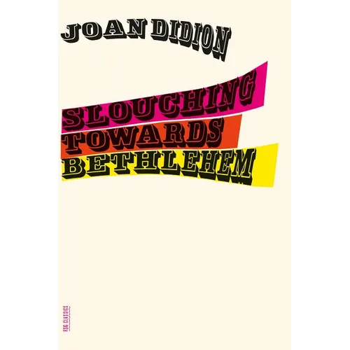 Slouching Towards Bethlehem: Essays