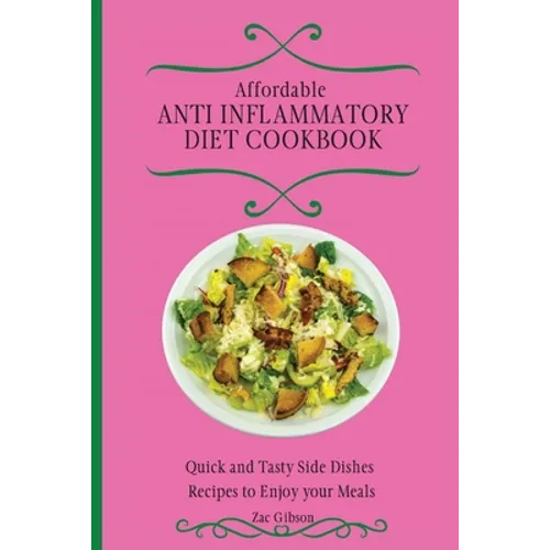 Affordable Anti Inflammatory Diet Cookbook: Quick and Tasty Side Dishes Recipes to Enjoy your Meals