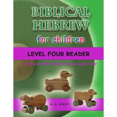 Biblical Hebrew for Children Level Four Reader: Teach your child Hebrew in fun and easy rhyme!