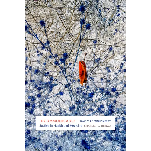 Incommunicable: Toward Communicative Justice in Health and Medicine
