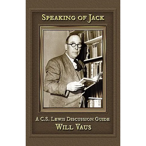 Speaking of Jack: A C. S. Lewis Discussion Guide