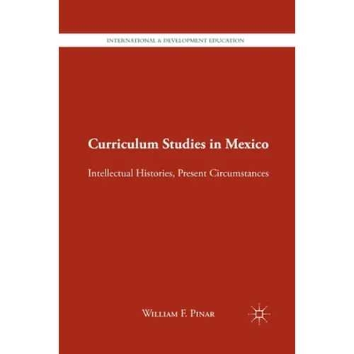 Curriculum Studies in Mexico: Intellectual Histories, Present Circumstances