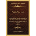 Punch And Judy: Accompanied By The Dialogue Of The Puppet Show, An Account Of Its Origin, And Of Puppet Plays In England (1828)