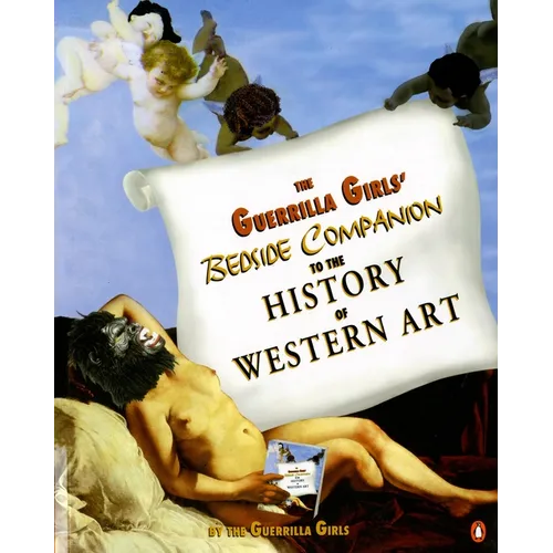 The Guerrilla Girls' Bedside Companion to the History of Western Art