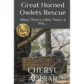 Great Horned Owlets Rescue: Where There's a Will, There's a Way....
