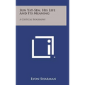 Sun Yat-Sen, His Life and Its Meaning: A Critical Biography