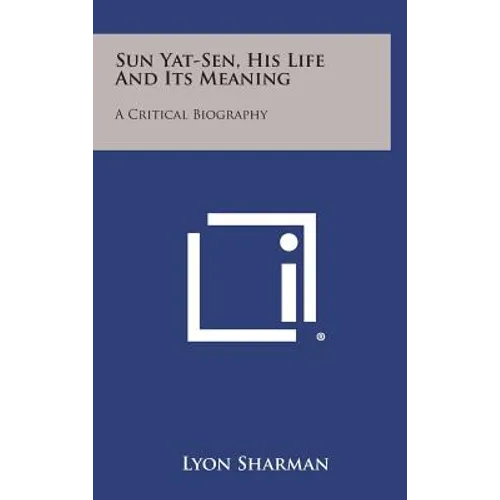 Sun Yat-Sen, His Life and Its Meaning: A Critical Biography