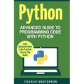 Python: Advanced Guide to Programming Code with Python