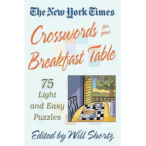 The New York Times Crosswords for Your Breakfast Table: Light and Easy Puzzles