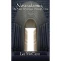 Nostradamus, the Man Who Saw Through Time: A Study of Prophecy, Time, and Esoteric Tradition