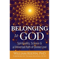 Belonging to God: Science, Spirituality & a Universal Path of Divine Love