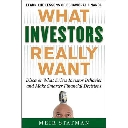 What Investors Really Want: Know What Drives Investor Behavior and Make Smarter Financial Decisions