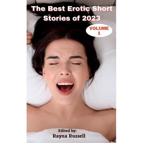The Best Erotic Short Stories of 2023, Volume 1: Explicit Adult Erotica Featuring First Times, Threesomes, Rough Sex, Anal Sex, Roleplay, Gangbangs, L