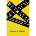 Betrayal: How Black Intellectuals Have Abandoned the Ideals of the Civil Rights Era