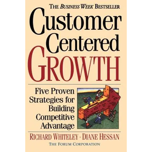 Customer-Centered Growth: Five Proven Strategies for Building Competitive Advantage