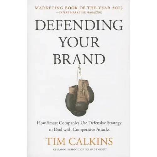 Defending Your Brand: How Smart Companies Use Defensive Strategy to Deal with Competitive Attacks