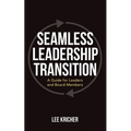 Seamless Leadership Transition: A Guide for Leaders and Board Members