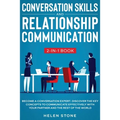 Conversation Skills and Relationship Communication 2-in-1 Book: Become a Conversation Expert. Discover The Key Concepts to Communicate Effectively wit